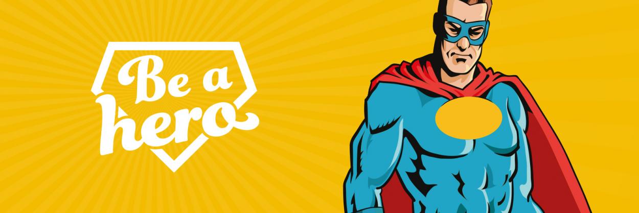 Be a hero - True heroes  don't hesitate!
